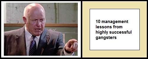 10 management lessons from highly successful gangsters